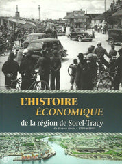 Sorel-Tracy. Lhistoire Économique De La Région Sorel-Tracy Du Dernier Siècle. 1905 À 2005. Doccasion