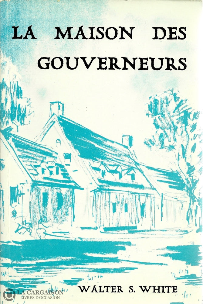 Sorel-Tracy. Maison Des Gouverneurs (La):  Résidence Généraux Du Canada De 1781 À 1837 - Publié