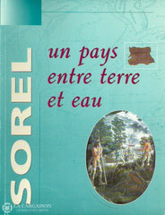 Sorel-Tracy. Sorel Un Pays Entre Terre Et Eau Doccasion - Acceptable Livre