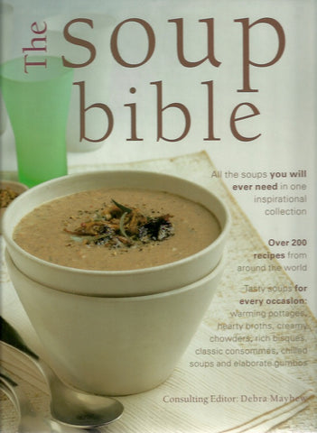 MAYHEW, DEBRA. The Soup Bible. All the soups you will ever need in one inspirational collection.