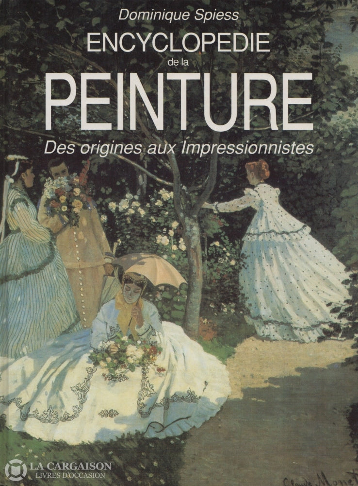 Spiess Dominique. Encyclopédie De La Peinture:  Des Origines Aux Impressionnistes Livre