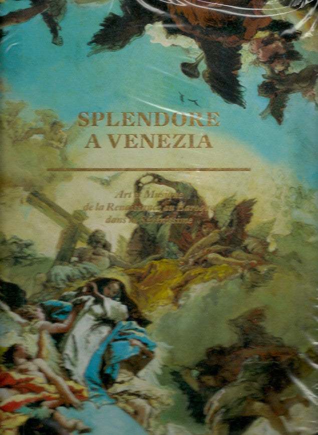 COLLECTIF. Splendore a Venezia. Art et Musique de la Renaissance au Baroque dans la Sérénissime.