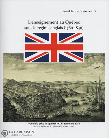 St-Arneault Jean-Claude. Enseignement Au Québec Sous Le Régime Anglais (1760-1840) (L) Livre