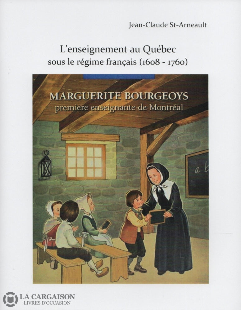 St-Arneault Jean-Claude. Enseignement Au Québec Sous Le Régime Français (1608-1760) (L) Livre