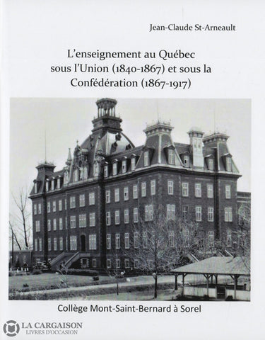 St-Arneault Jean-Claude. Enseignement Au Québec Sous Lunion (1840-1867) Et La Confédération