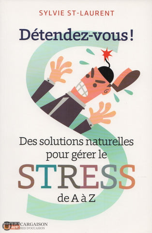 St-Laurent Sylvie. Détendez-Vous !:  Des Solutions Naturelles Pour Gérer Le Stress De A À Z Livre