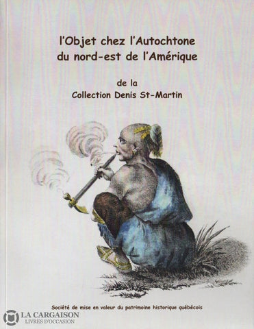 St-Martin-Martin. Objet Chez Lautochtone Du Nord-Est De Lamérique (L) - Catalogue Dexposition La