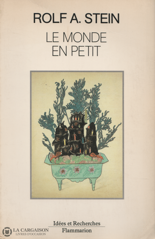 Stein Rolf A. Monde En Petit (Le):  Jardins Miniature Et Habitations Dans La Pensée Religieuse