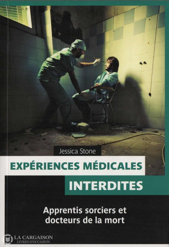 Stone Jessica. Expériences Médicales Interdites:  Apprentis Sorciers Et Docteurs De La Mort Livre