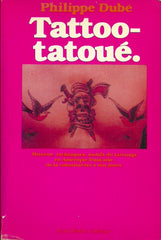 DUBE, PHILIPPE. Tattoo-tatoué. Histoire, techniques, motifs du tatouage en Amérique française, de la colonisation à nos jours.