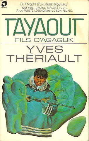 THERIAULT, YVES. Tayaout - Fils d'Agaguk