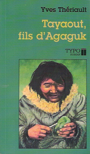 THERIAULT, YVES. Tayaout, fils d'Agaguk.