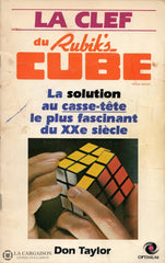 Taylor Don. Clef Du Rubiks Cube (La):  La Solution Au Casse-Tête Le Plus Fascinant Xxe Siècle Livre