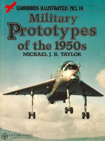 Taylor Michael J. H. Warbirds Illustrated No. 18. Military Prototypes Of The 1950S. Bon Livre