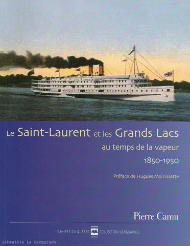 CAMU, PIERRE. Le Saint-Laurent et les Grands Lacs au temps de la vapeur, 1850-1950