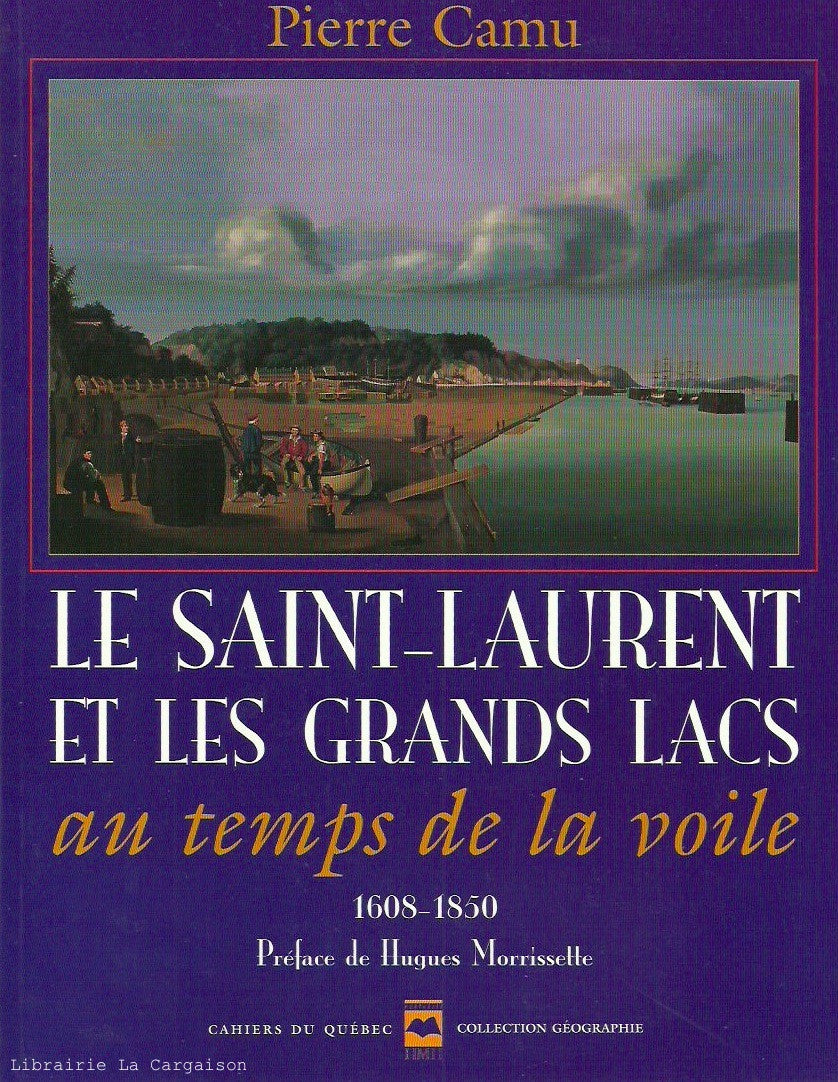 CAMU, PIERRE. Le Saint-Laurent et les Grands Lacs au temps de la voile, 1608-1850
