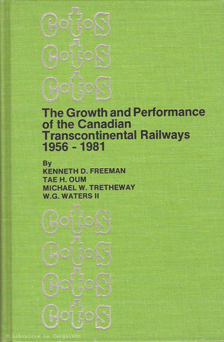 COLLECTIF. The Growth and Performance of the Canadian Transcontinental Railways 1956-1981