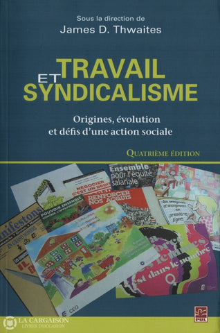 Thwaites James D. Travail Et Syndicalisme:  Origines Évolution Défis Dune Action Sociale Livre