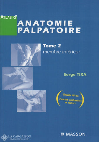 Tixa Serge. Atlas Danatomie Palpatoire - Tome 02:  Membre Inférieur Investigation Manuelle De