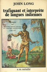 LONG, JOHN. Trafiquant et interprète de langues indiennes. Voyages chez différentes nations sauvages de l'Amérique septentrionale. 1768-1787.