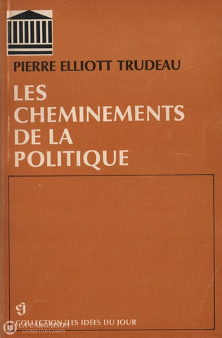 Trudeau Pierre-Elliott. Cheminements De La Politique (Les) Livre