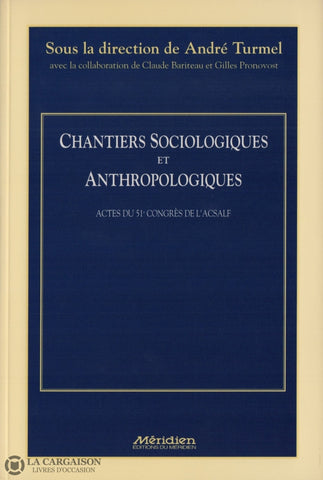 Turmel Andre. Chantiers Sociologiques Et Anthropologiques:  Actes Du 51E Congrès De Lacsalf