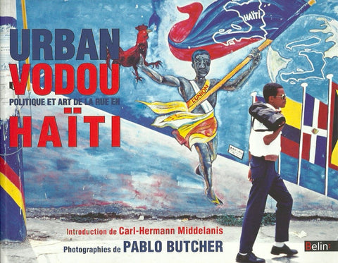 BUTCHER, PABLO. Urban Vodou. Politique et art de la rue en Haïti.