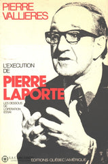 Vallieres Pierre. Exécution De Pierre Laporte (L):  Les Dessous Lopération Essai Livre