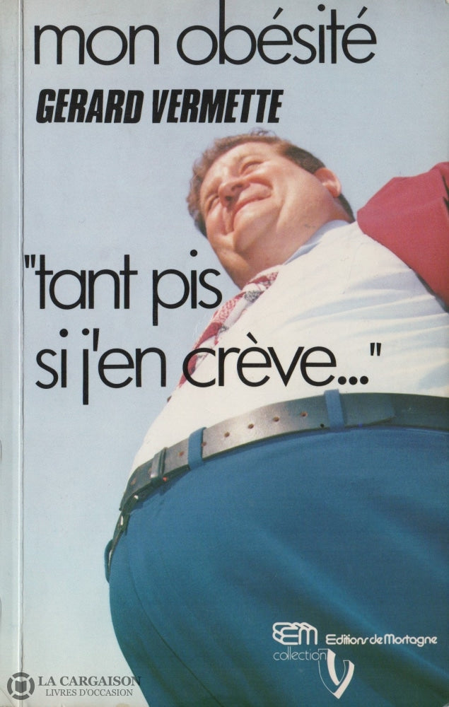 Vermette Gerard. Mon Obésité:  Tant Pis Si Jen Crève... Livre