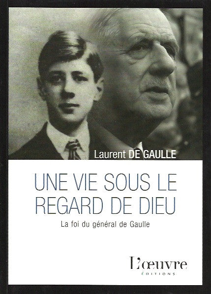 GAULLE, LAURENT DE. Une vie sous le regard de Dieu. La foi du général de Gaulle.