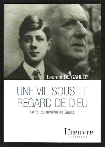 GAULLE, LAURENT DE. Une vie sous le regard de Dieu. La foi du général de Gaulle.