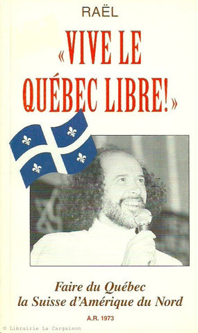 RAEL. Vive le Québec Libre! Faire du Québec la Suisse d'Amérique du Nord.