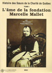 Voisine Nive. Histoire Des Surs De La Charité Québec - Tome 01:  Lâme Fondation Marcelle Mallet