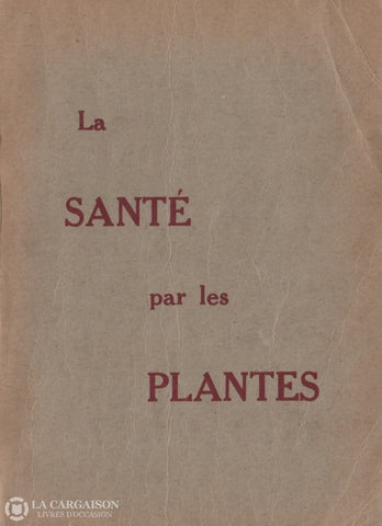 Warre Emile. Santé Par Les Plantes (La):  Manuel - Guide Des Malades Et Bien Portants 77E Édition