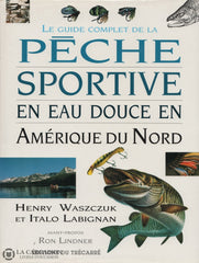 Waszczuk-Labignan. Guide Complet De La Pêche Sportive En Eau Douce Amérique Du Nord (Le) Livre