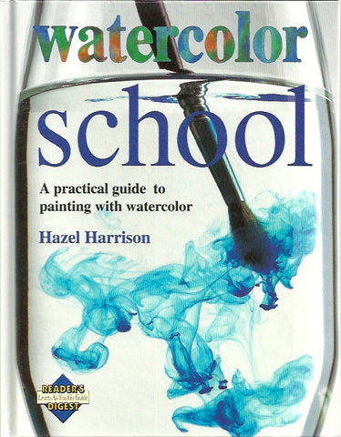 HAZEL, HARRISON. Watercolor school. A practical guide to painting with watercolor.