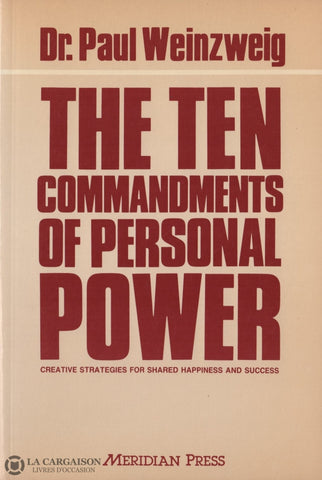 Weinzweig Paul. Ten Commandments Of Personal Power (The):  Creative Strategies For Shared Happiness