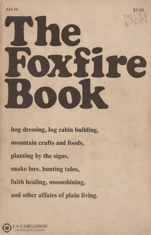 Wigginton Eliot. Foxfire Book (The):  Hog Dressing Log Cabin Building Mountain Crafts And Foods