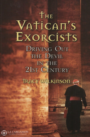 Wilkinson Tracy. Vaticans Exorcists (The):  Driving Out The Devil In 21St Century Livre