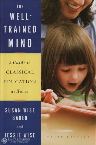 Wise Bauer-Wise. Well-Trained Mind (The):  A Guide To Classical Education At Home Livre