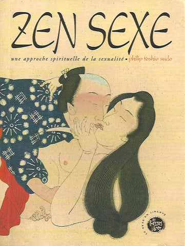 SUDO, PHILIP TOSHIO. Zen Sexe. Une approche spirituelle de la sexualité.