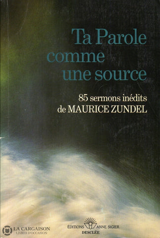 Zundel Maurice. Ta Parole Comme Une Source:  85 Sermonts Inédits De Maurice Zundel Livre